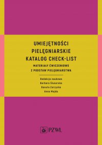 Umiejętności pielęgniarskie. Katalog check-list. Materiały ćwiczeniowe z podstaw pielęgniarstwa - red. Danuta Zarzycka - ebook