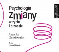 Psychologia zmiany w życiu i biznesie - Angelika Chimkowska - audiobook