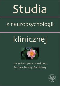 Studia z neuropsychologii klinicznej. Na 45-lecie pracy zawodowej Profesor Danuty Kądzielawy - Emilia Łojek - ebook
