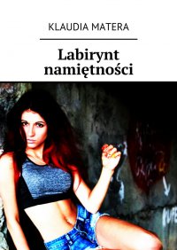 Labirynt namiętności - Klaudia Matera - ebook