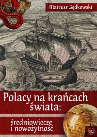 Polacy na krańcach świata: średniowiecze i nowożytność - Mateusz Będkowski - ebook