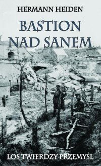 Bastion nad Sanem. Los Twierdzy Przemyśl - Hermann Heiden - ebook