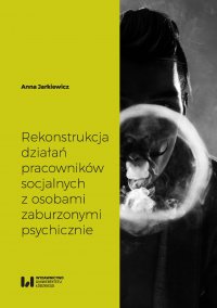 Rekonstrukcja działań pracowników socjalnych z osobami zaburzonymi psychicznie - Anna Jarkiewicz - ebook
