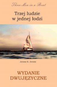 Trzej ludzie w jednej łodzi. Wydanie dwujęzyczne angielsko - polskie - Jerome K. Jerome - ebook