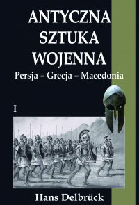 Antyczna sztuka wojenna. Tom I. Persja - Grecja - Macedonia - Hans Delbruck - ebook
