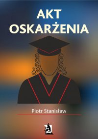 Akt oskarżenia - Piotr Stanisław - ebook