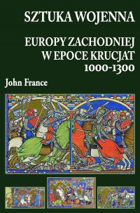 Sztuka wojenna Europy Zachodniej w epoce krucjat 1000-1300 - John France - ebook