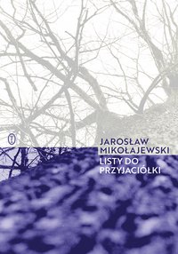 Listy do przyjaciółki - Jarosław Mikołajewski - ebook