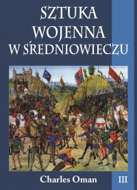 Sztuka wojenna w średniowieczu. Tom III - Charles Oman - ebook