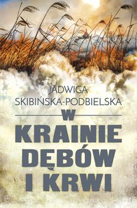 W krainie dębów i krwi - Jadwiga Skibińska-Podbielska - ebook