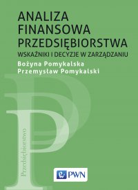 Analiza finansowa przedsiębiorstwa. Wskaźniki i decyzje w zarządzaniu - Bożyna Pomykalska - ebook