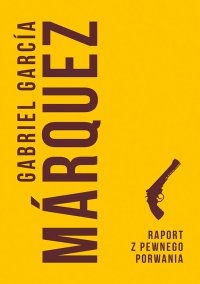 Raport z pewnego porwania - Gabriel Garcia Marquez - ebook