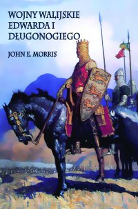Wojny walijskie Edwarda I Długonogiego - John E. Morris - ebook