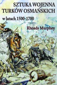 Sztuka wojenna Turków osmańskich w latach 1500-1700 - Rhoads Murphey - ebook