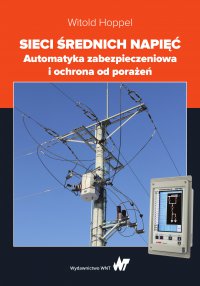 Sieci średnich napięć. Automatyka zabezpieczeniowa i ochrona od porażeń - Witold Hoppel - ebook