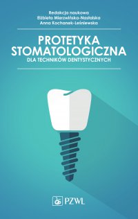 Protetyka stomatologiczna dla techników dentystycznych - red. Elżbieta Mierzwińska-Nastalska - ebook