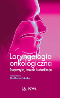 Laryngologia onkologiczna. Diagnostyka, leczenie i rehabilitacja - red. Alicja Morawiec-Sztandera - ebook