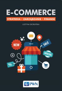 E-commerce. Strategia. Zarządzanie. Finanse - Justyna Skorupska - ebook