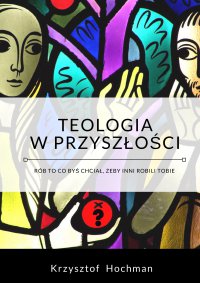 Teologia w przyszłości - Krzysztof Hochman - ebook