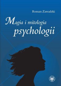 Magia i mitologia psychologii - Roman Zawadzki - ebook