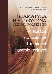 Gramatyka historyczna języka polskiego w testach, ćwiczeniach i tematach egzaminacyjnych - Stanisław Dubisz - ebook