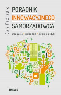 Poradnik innowacyjnego samorządowca. Inspiracje, narzędzia, dobre praktyki - Jan Fazlagić - ebook