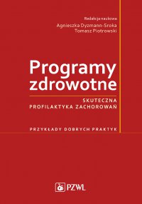 Programy zdrowotne. Skuteczna profilaktyka zachorowań - red. Agnieszka Dyzmann-Sroka - ebook