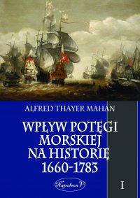 Wpływ potęgi morskiej na historię 1660-1783. Tom I - Alfred Thayer Mahan - ebook