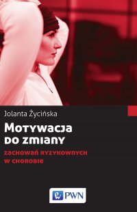 Motywacja do zmiany zachowań ryzykownych w chorobie - Jolanta Życińska - ebook