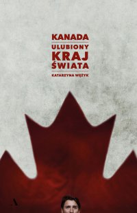 Kanada. Ulubiony kraj świata - Katarzyna Wężyk - ebook