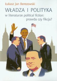 Władza i polityka w literaturze political fiction: prawda czy fikcja? - Łukasz Jan Berezowski - ebook