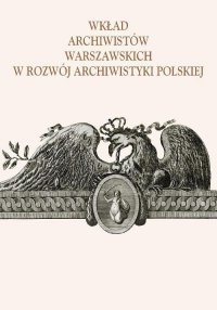 Wkład archiwistów warszawskich w rozwój archiwistyki polskiej - Alicja Kulecka - ebook
