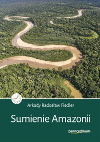 Sumienie Amazonii - Arkady Radosław Fiedler - ebook