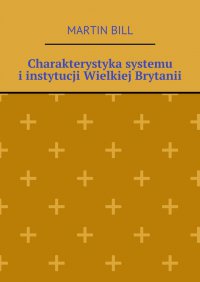 Charakterystyka systemu i instytucji Wielkiej Brytanii - Martin Bill - ebook