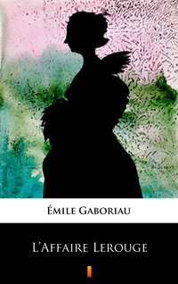 L’Affaire Lerouge - Émile Gaboriau - ebook