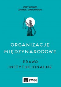Organizacje międzynarodowe. Prawo instytucjonalne - Jerzy Menkes - ebook