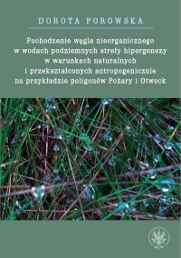 Pochodzenie węgla nieorganicznego w wodach podziemnych strefy hipergenezy w warunkach naturalnych - Dorota Porowska - ebook