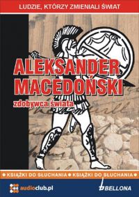 Aleksander Macedoński - zdobywca świata - Jarosław Kaniewski - audiobook