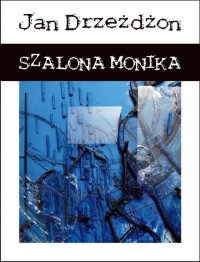 Szalona Monika - Jan Drzeżdżon - ebook