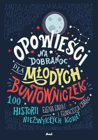 Opowieści na dobranoc dla młodych buntowniczek - Elena Favilli - ebook