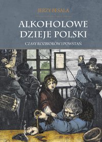 Alkoholowe dzieje Polski. Czasy rozbiorów i powstań T.2 - Jerzy Besala - ebook