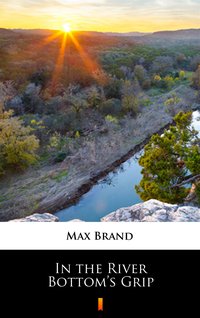 In the River Bottom’s Grip - Max Brand - ebook