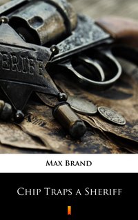 Chip Traps a Sheriff - Max Brand - ebook