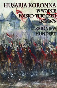 Husaria koronna w wojnie polsko-tureckiej 1672-1676 - Zbigniew Hundert - ebook