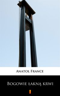 Bogowie łakną krwi - Anatol France - ebook