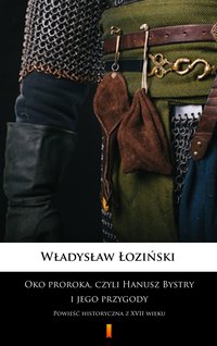 Oko proroka, czyli Hanusz Bystry i jego przygody - Władysław Łoziński - ebook