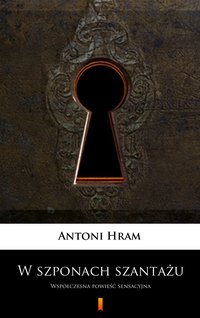 W szponach szantażu - Antoni Hram - ebook