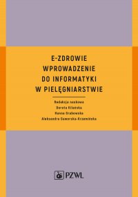 E-Zdrowie. Wprowadzenie do informatyki w pielęgniarstwie - red. Dorota Kilańska - ebook