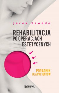 Rehabilitacja po operacjach estetycznych. Poradnik dla pacjentów - Jacek Szwedo - ebook