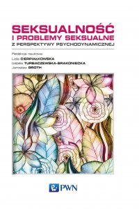 Seksualność i problemy seksualne. Z perspektywy psychodynamicznej - red. Lidia Cierpiałkowska - ebook
